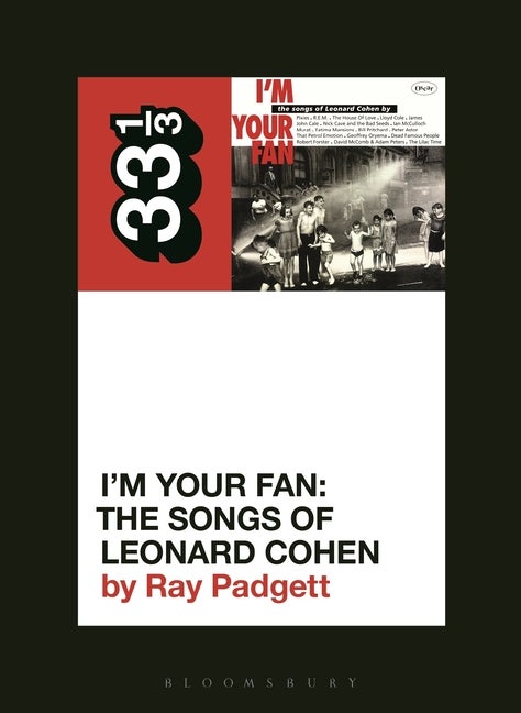 Item #239022 Various Artists' I'm Your Fan: The Songs of Leonard Cohen (33 1/3, 147). Ray Padgett