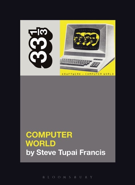 Item #295009 Kraftwerk's Computer World (33 1/3). Steve Tupai Francis