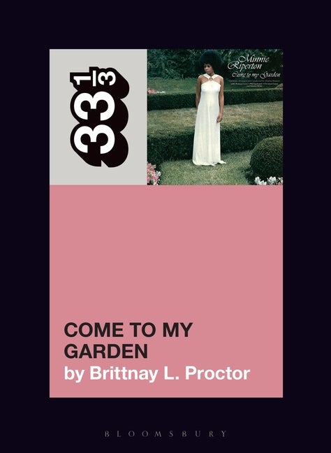 Item #295002 Minnie Riperton’s Come to My Garden (33 1/3). Brittnay L. Proctor