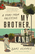 Item #320790 My Brother, My Land: A Story from Palestine. Sami Hermez