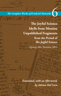 Item #319274 The Joyful Science / Idylls from Messina / Unpublished Fragments from the Period of...