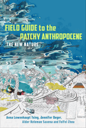 Item #322836 Field Guide to the Patchy Anthropocene: The New Nature. Anna Lowenhaupt Tsing,...
