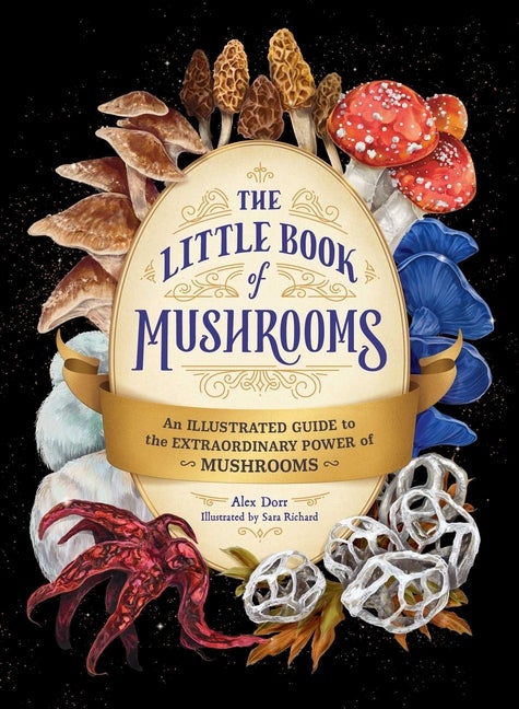 Item #296722 The Little Book of Mushrooms: An Illustrated Guide to the Extraordinary Power of...