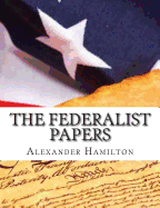 Item #309015 The Federalist Papers. Alexander Hamilton, James, Madison