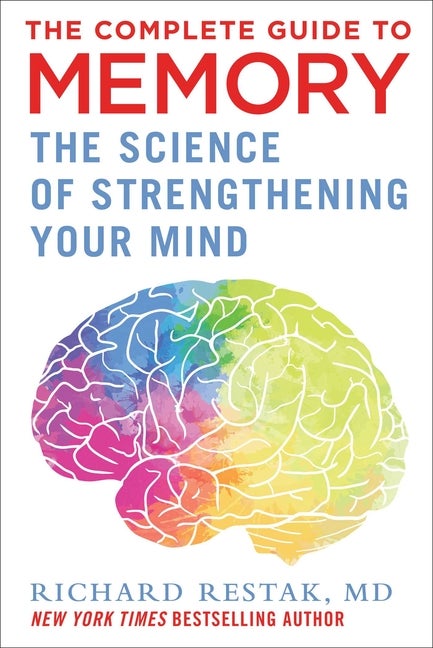 Item #299396 The Complete Guide to Memory: The Science of Strengthening Your Mind. Richard Restak