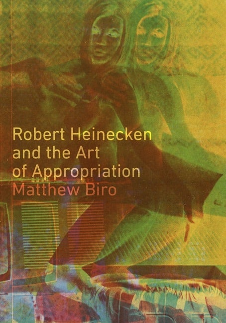 Item #294893 Robert Heinecken and the Art of Appropriation. Matthew Biro