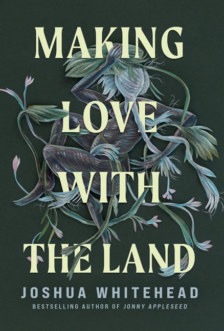 Item #298041 Making Love with the Land: Essays. Joshua Whitehead