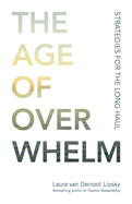 Item #398337 Age of Overwhelm: Strategies for the Long Haul. Laura Van Dernoot Lipsky