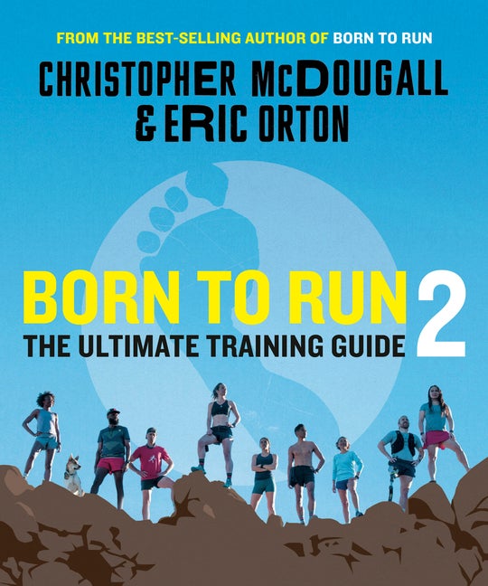 Item #290208 Born to Run 2: The Ultimate Training Guide. Christopher McDougall, Eric, Orton