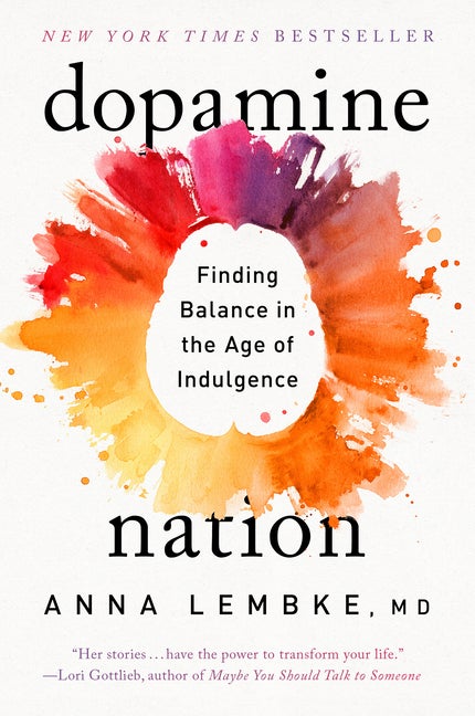 Item #299466 Dopamine Nation: Finding Balance in the Age of Indulgence. Anna Lembke