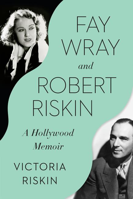 Item #293507 Fay Wray and Robert Riskin: A Hollywood Memoir. Victoria Riskin