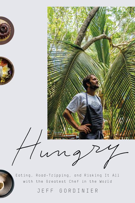 Item #315805 Hungry: Eating, Road-Tripping, and Risking It All with the Greatest Chef in the...