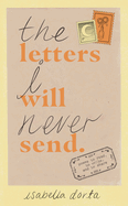 Item #311440 The Letters I Will Never Send: poems to read, to write, and to share. Isabella Dorta