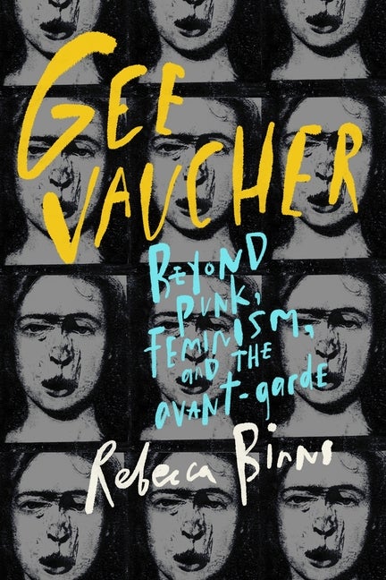 Item #295373 Gee Vaucher: Beyond punk, feminism and the avant-garde. Rebecca Binns