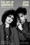 Item #322536 The art of darkness: The history of goth. John Robb