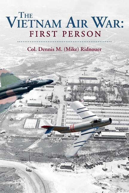 Item #287806 The Vietnam Air War: First Person. Col. Dennis M. Ridnouer, Mike