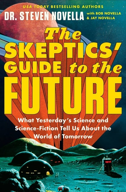 Item #307737 Skeptics' Guide to the Future: What Yesterday's Science and Science Fiction Tell Us...
