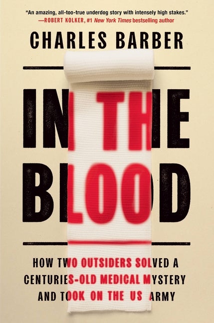 Item #298857 In the Blood: How Two Outsiders Solved a Centuries-Old Medical Mystery and Took On...