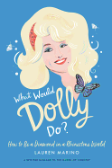 Item #403359 What Would Dolly Do?: How to Be a Diamond in a Rhinestone World. Lauren Marino