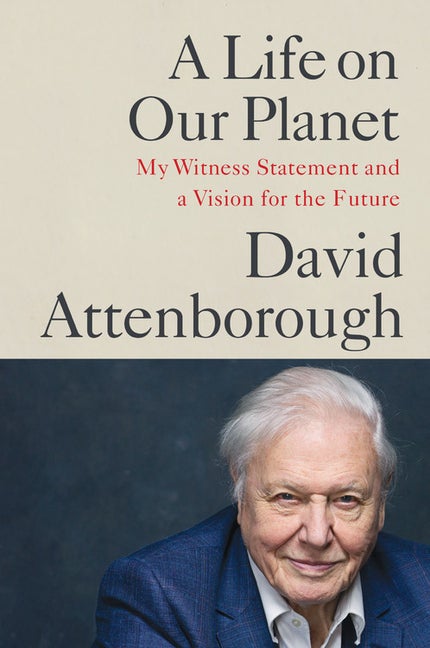 Item #298638 A Life on Our Planet: My Witness Statement and a Vision for the Future. Sir David...