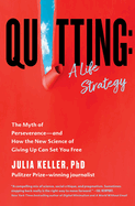 Item #322827 Quitting: A Life Strategy: The Myth of Perseverance―and How the New Science of...