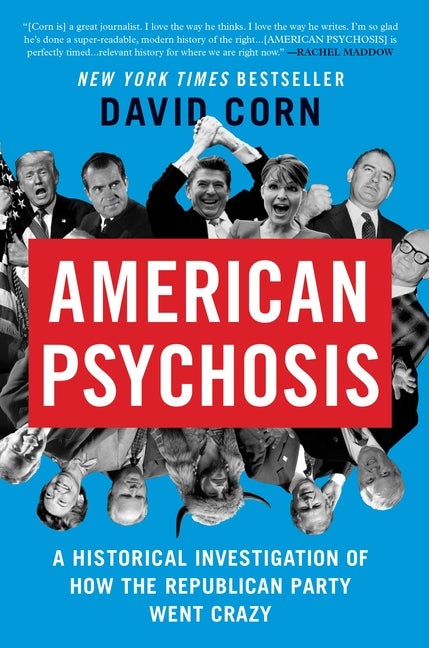 Item #306724 American Psychosis: A Historical Investigation of How the Republican Party Went...