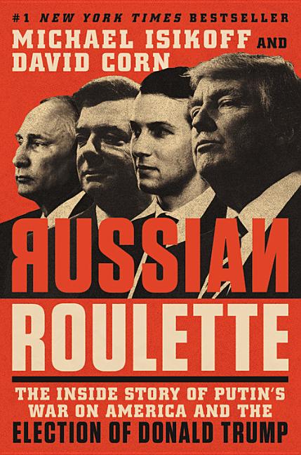 Item #319437 Russian Roulette: The Inside Story of Putin's War on America and the Election of...