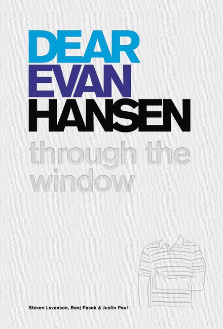 Item #302053 Dear Evan Hansen: Through the Window. Steven Levenson, Justin, Paul, Benj, Pasek