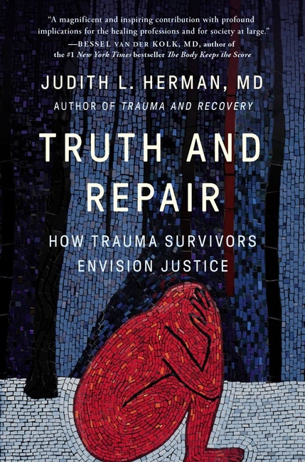 Item #299594 Truth and Repair: How Trauma Survivors Envision Justice. Judith Lewis Herman MD