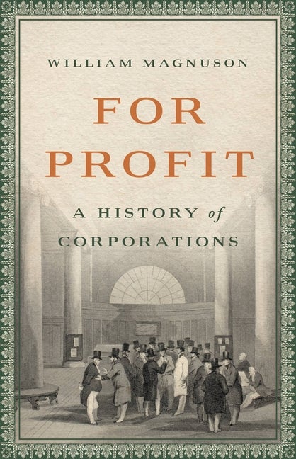 Item #291866 For Profit: A History of Corporations. William Magnuson