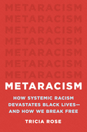 Item #319591 Metaracism: How Systemic Racism Devastates Black Lives―and How We Break Free....