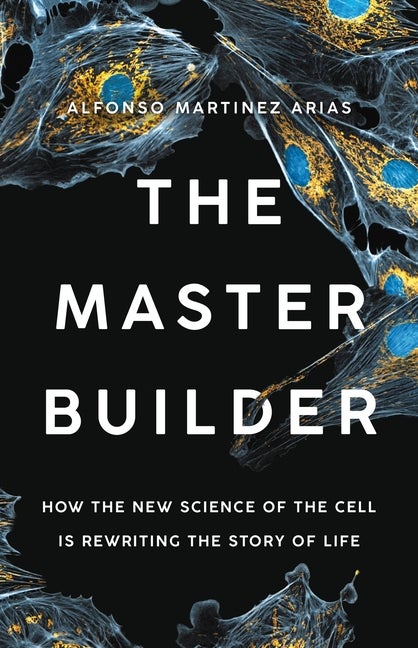 Item #307793 The Master Builder: How the New Science of the Cell Is Rewriting the Story of Life....