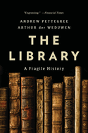 Item #309148 Library: A Fragile History. Andrew Pettegree, Arthur Der, Weduwen