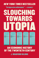 Item #317205 Slouching Towards Utopia: An Economic History of the Twentieth Century. J. Bradford...