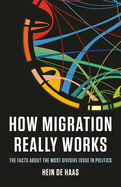 Item #313539 How Migration Really Works: The Facts about the Most Divisive Issue in Politics....
