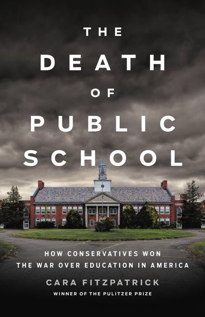 Item #307464 The Death of Public School: How Conservatives Won the War Over Education in America....