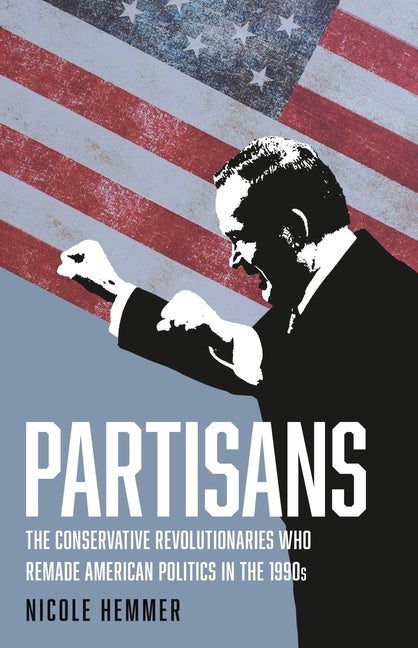 Item #323259 Partisans: The Conservative Revolutionaries Who Remade American Politics in the...