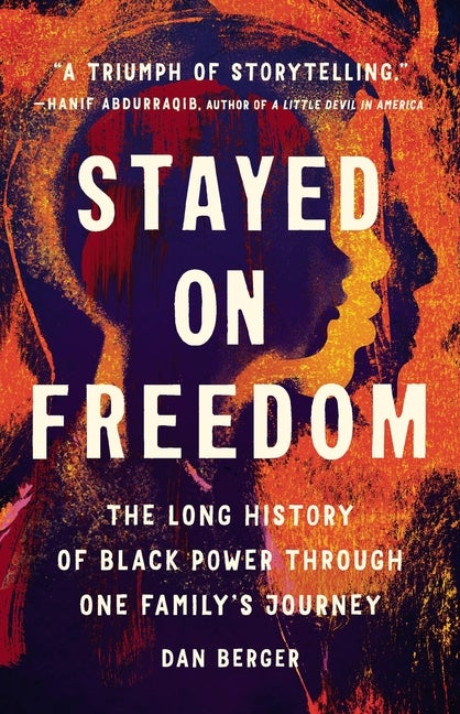 Item #290934 Stayed On Freedom: The Long History of Black Power through One Family’s Journey....
