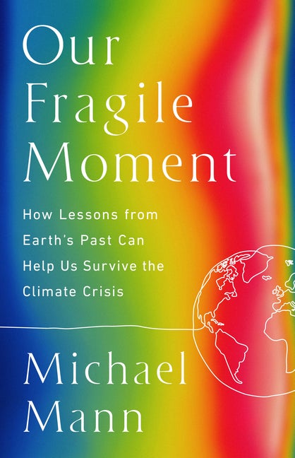 Item #307734 Our Fragile Moment: How Lessons from Earth's Past Can Help Us Survive the Climate...