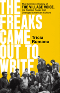 Item #318968 The Freaks Came Out to Write: The Definitive History of the Village Voice, the...