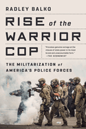 Item #397937 Rise of the Warrior Cop: The Militarization of America's Police Forces. Radley...