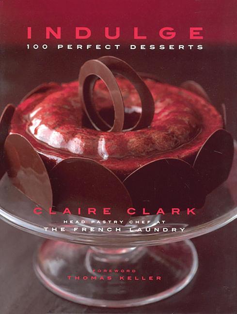 Item #294289 Indulge: 100 Perfect Desserts. Claire Clark