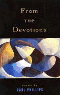 Item #322848 From the Devotions: Poems. Carl Phillips