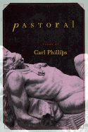 Item #322849 Pastoral: Poems. Carl Phillips