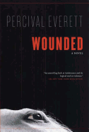 Item #320826 Wounded: A Novel. PERCIVAL EVERETT