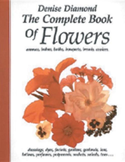 Item #302318 Complete Book of Flowers. Denise Diamond