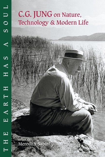 Item #318903 Earth Has a Soul: C.G. Jung on Nature, Technology and Modern Life. C. G. Jung