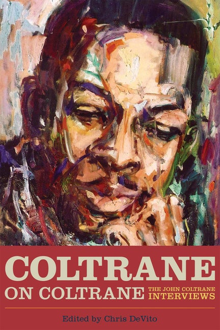 Item #284575 Coltrane on Coltrane: The John Coltrane Interviews. Chris DeVito.