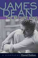 Item #316430 James Dean: The Mutant King (Revised). David Dalton