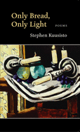 Item #318107 Only Bread, Only Light: Poems. Stephen Kuusisto